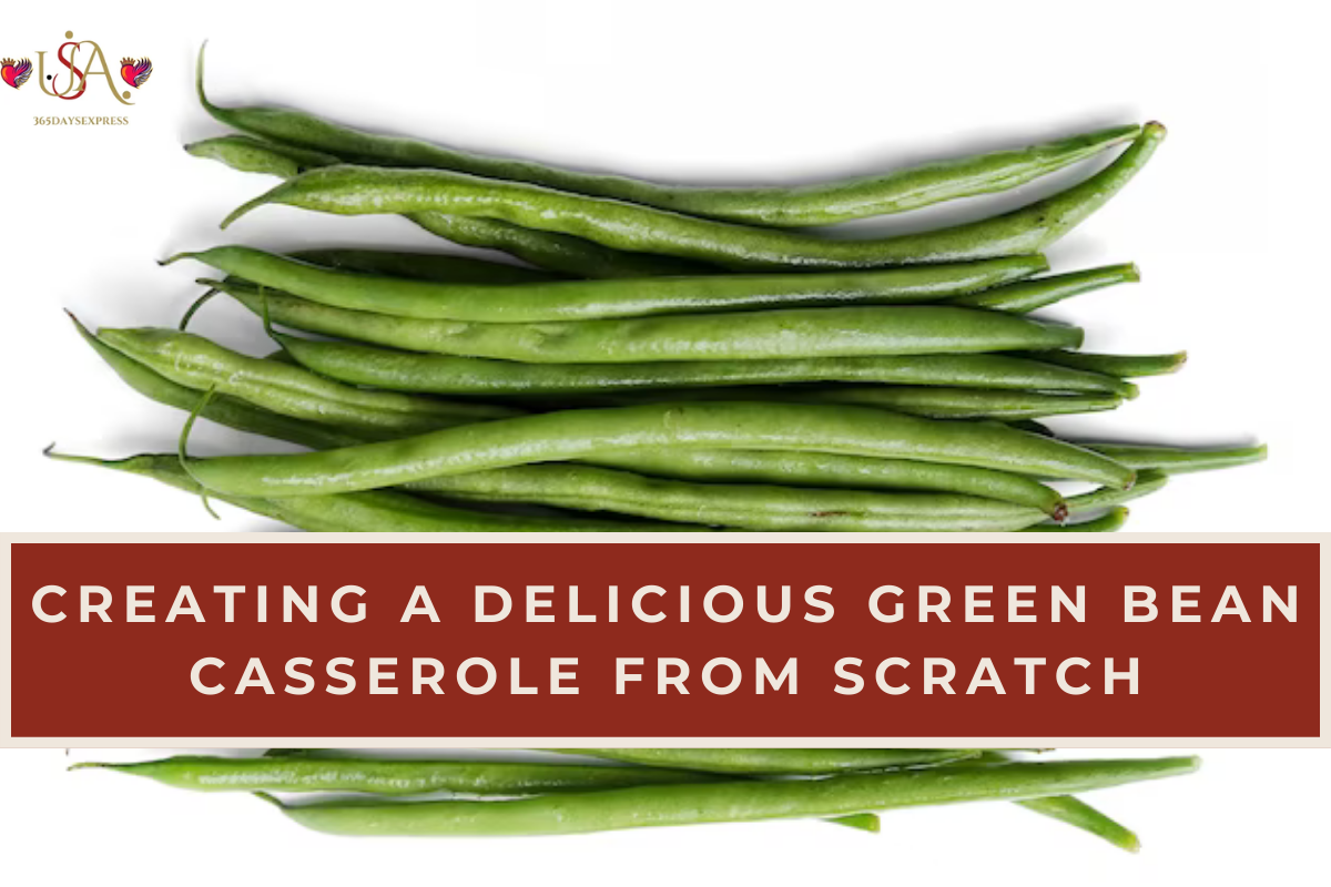 Creating a Delicious Green Bean Casserole from Scratch