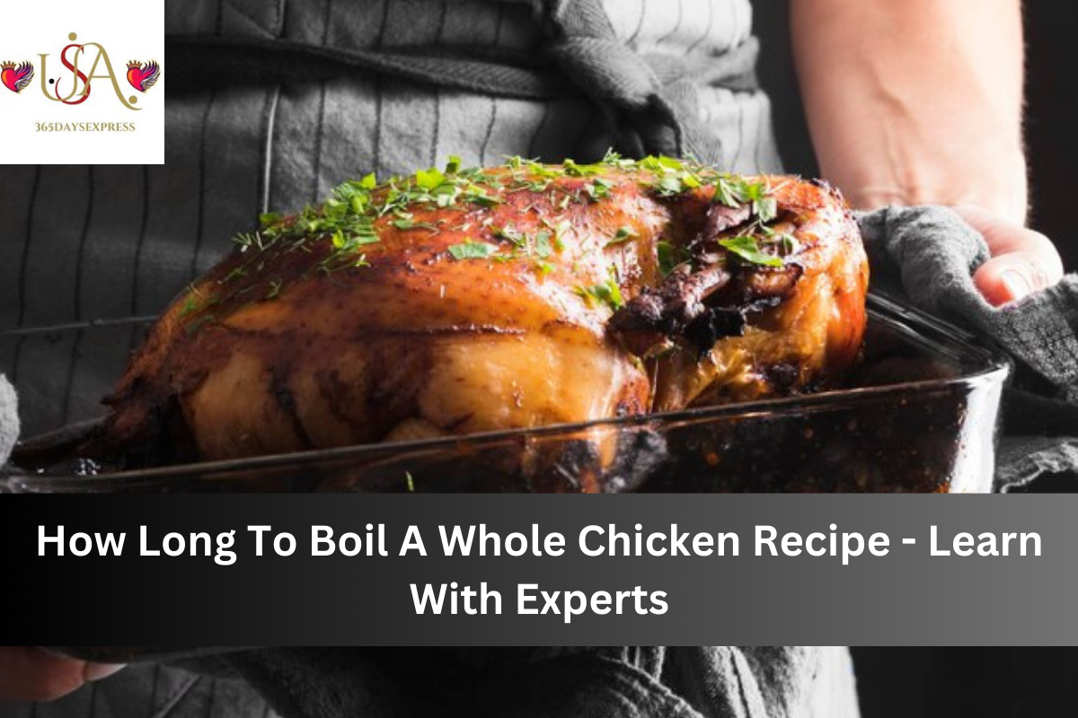 How Long To Boil A Whole Chicken Recipe - Learn With Experts