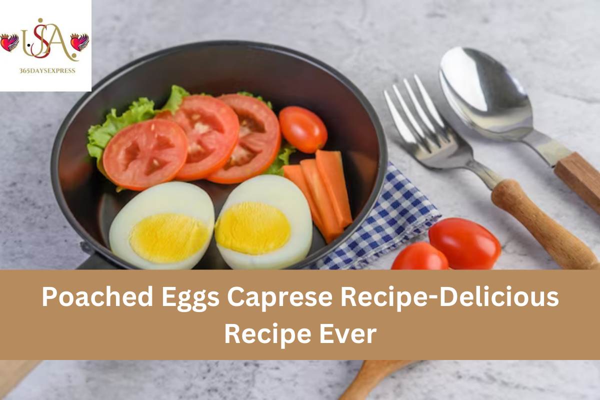 Poached Eggs Caprese Recipe-Delicious Recipe Ever