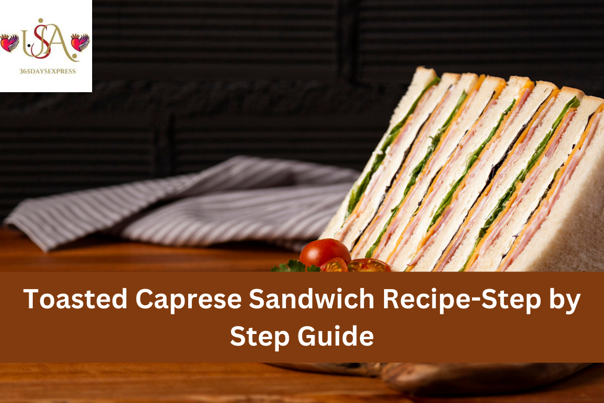 Toasted Caprese Sandwich Recipe- Step by Step Guide