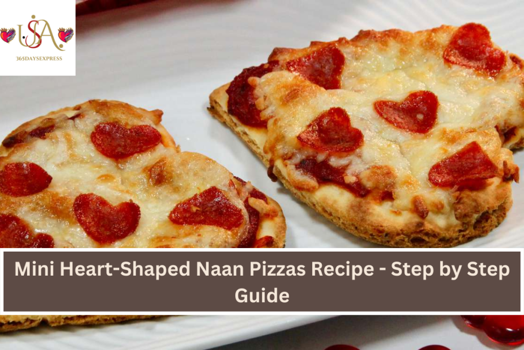 Mini Heart-Shaped Naan Pizzas Recipe - Step by Step Guide