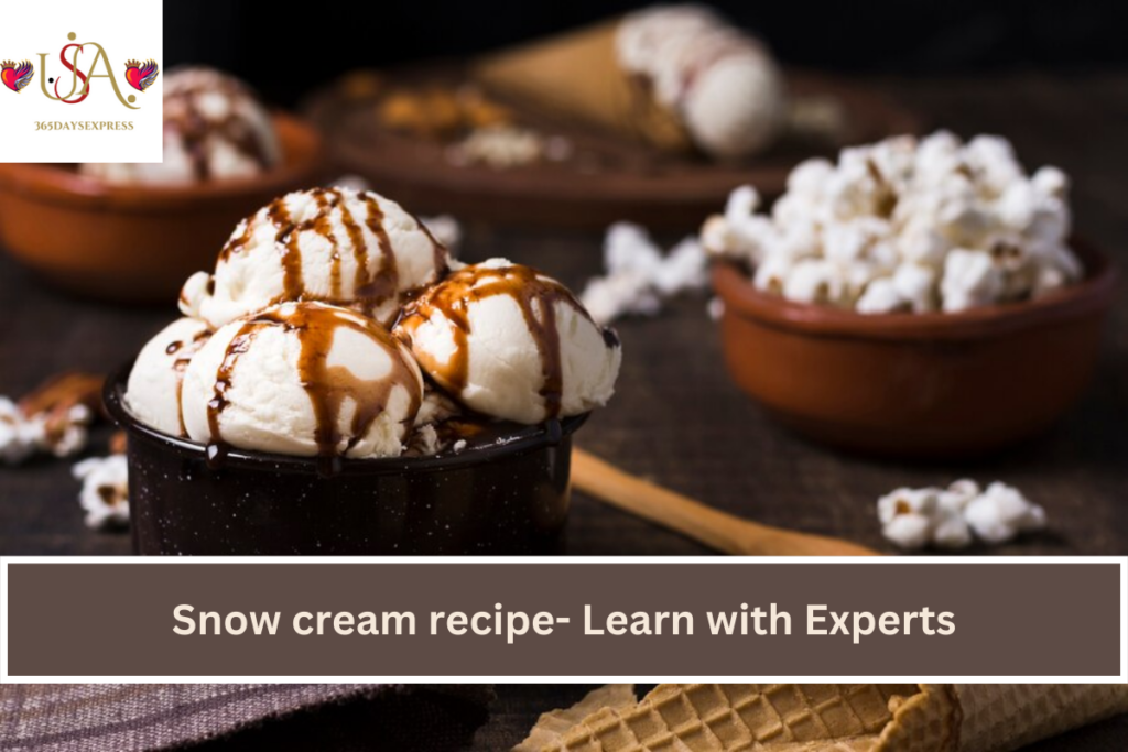 Snow cream recipe- Learn with Experts