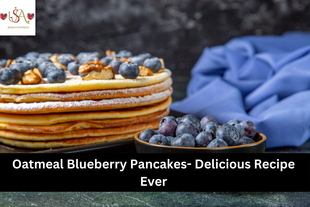 Oatmeal Blueberry Pancakes- Delicious Recipe Ever
