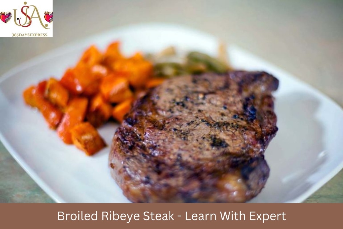 Broiled Ribeye Steak - Learn With Expert