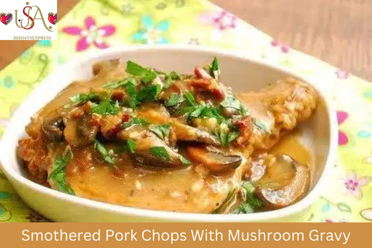 Smothered Pork Chops With Mushroom Gravy - Learn With Expert